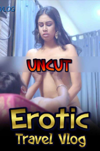 Erotic Travel Vlog Uncut (2021) Hindi Season 01 full movie download